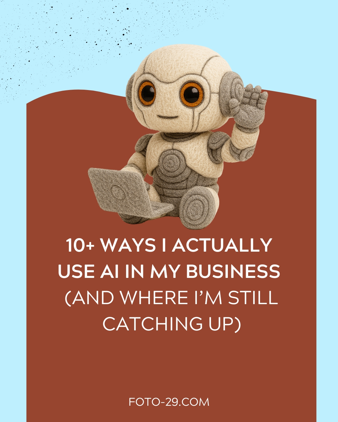 10+ Ways I Actually Use AI in My Business